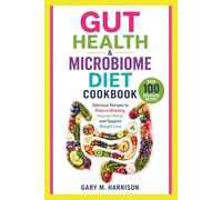 Gut Health & Microbiome Diet Cookbook: Delicious Recipes to Reduce Bloating, Improve Mood, and Support Weight Loss