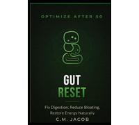 GUT HEALTH RESET FOR MEN OVER 50: Fix Digestion, Reduce Bloating, and Restore Energy Naturally - Without Extreme Diets (OPTIMIZE AFTER 50)