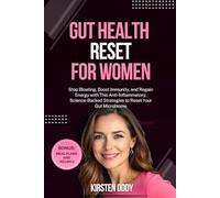 Gut Health Reset for Women: Stop Bloating, Boost Immunity, and Regain Energy with This Anti-Inflammatory, Science-Backed Strategies to Reset Your Gut Microbiome