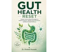 Gut Health Reset: Simple, Science-Based Strategies to Improve Digestion, Restore Your Microbiome, and Boost Overall Wellness (The Essential Health Handbook Series)