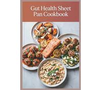 Gut Health Sheet Pan Cookbook: Low-Mess Tray Meals for Easier Weeks and Better Eating Budget-Friendly Ingredients (Easy Gut Health Cooking Series)