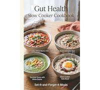 Gut Health Slow Cooker Cookbook: Set-It-and-Forget-It Recipes for Comforting, Practical Meals to Support Digestion, Calm Bloating, and Feed a ... (The Easy Gut Wellness Kitchen Series)