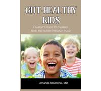 Gut-Healthy Kids: A Parent’s Guide to Calming ADHD and Autism Through Food: How Healing the Microbiome Can Transform ADHD, Autism, and Overall ... ... Diets to Reduce Sugar Cravings)