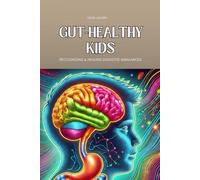 Gut-Healthy Kids: Recognizing & Healing Digestive Imbalances: How Gut Health Affects Digestion, Immunity, and Behavior in Children (Holistic Health & Longevity Series)