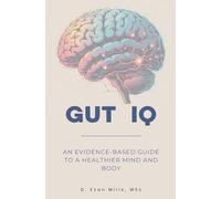 Gut IQ: An Evidence-Based Guide to a Healthier Mind and Body
