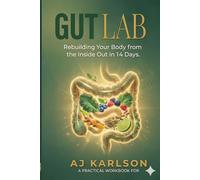 GUT LAB: Rebuilding Your Body from the Inside Out in 14 Days.