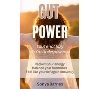 GUT POWER: Reclaim Your Energy, Balance Your Hormones and Feel Like Yourself Again