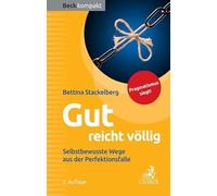 Gut reicht völlig: Selbstbewusste Wege aus der Perfektionsfalle