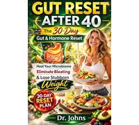 Gut Reset After 40: Heal Your Microbiome, Eliminate Bloating, and Finally Lose the Weight That Won't Budge - The 30-Day Gut-Hormone Reset for Women in ... and Menopause (Fit & Fabulous After 40)