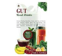GUT RESET DRINKS: Natural Healing Smoothies, Juices, and Teas to Restore Your Digestive Health, Boost Gut Microbiome, and Immunity, Relieve Stress, ... (EATING FOR NATURAL HEALING AND WELLNESS)