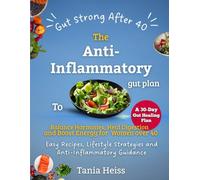 Gut Strong After 40, The Anti-Inflammatory Gut plan to Balance Hormones, Heal Digestion and Boost Energy for Women over 40: Easy Recipes, Lifestyle Strategies and Anti-Inflammatory Guidance