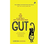 Gut : The Inside Story of Our Bodys Most Under-Rated Organ