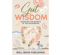 Gut Wisdom: Unveiling the Secrets of the Microbiome