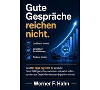Gute Gespräche reichen nicht!: Das 90-Tage-System für Verkäufer, die nicht länger hoffen, nachfassen und warten wollen - sondern aus Gesprächen messbare Ergebnisse machen.