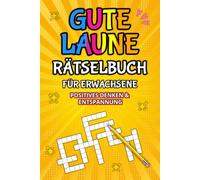Gute Laune Rätselbuch für Erwachsene - Positives Denken & Entspannung: Tägliche Rätsel zur Steigerung von Glück, Kreativität und mentaler Gesundheit