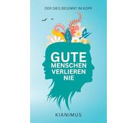 Gute Menschen verlieren nie: Der Sieg beginnt im Kopf