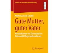 Gute Mutter, guter Vater: Konstruktionen von Elternschaft im Diskursfeld Pflegschaftsverfahren (Theorie und Praxis der Diskursforschung)
