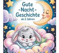 Gute -Nacht -Geschichte ab 2 Jahren - Kleiner Hase sagt Gute Nacht: Eine beruhigende Vorlesegeschichte für Kinder ab 2 Jahren - ideal zum Einschlafen und Kuscheln.