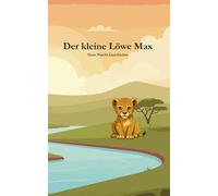 Gute Nacht Geschichte "Der kleine Löwe Max": Geschichten zum Einschlafen für Kinder