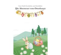 Gute Nacht Geschichte "Die Abenteuer vom Osterhasen" zum einschlafen: Einschlafgeschichte für Kinder ab 3 Jahren Ostern