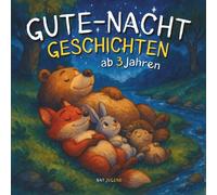 Gute-Nacht Geschichten ab 3 Jahren: Ein kleines Buch voller Vorlesegeschichten zum Einschlafen - zum Beruhigen und Träumen für die Kleinen vor dem Schlafengehen