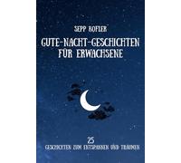 Gute Nacht Geschichten für Erwachsene: 25 Geschichten zum Entspannen und Träumen