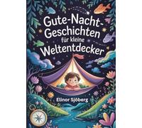 Gute-Nacht-Geschichten für kleine Weltentdecker: Geschichten über mutige Kinder und magische Orte, die Fantasie und Neugierde wecken (Die Welt ist bunt. Mutmachende Vorlesegeschichten)