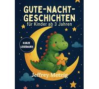 Gute-Nacht-Geschichten: Schlaft gut Kleine Träumer: 25 zauberhafte kurze Gute-Nacht-Geschichten für Kinder ab 3 Jahren