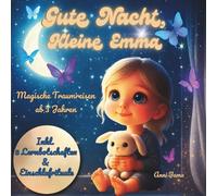 Gute Nacht, kleine Emma: Magische Traumreisen mit Emma und Hopsi-8 beruhigende Gute-Nacht-Geschichten für Kinder ab 3 Jahren. Magische Geschichten, ... die dein Kind sanft in den Schlaf begleiten.