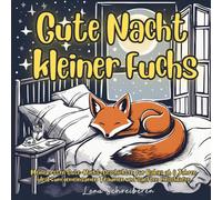 Gute Nacht kleiner Fuchs: Meine ersten Gute-Nacht-Geschichten für Babys ab 0 Jahren, ideal zum gemeinsamen Träumen und sanften Einschlafen.
