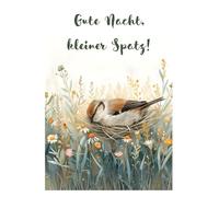 Gute Nacht, kleiner Spatz!:: Gute-Nacht-Geschichte zum einfacheren und besseren Einschlafen für Kinder ab 1 Jahr