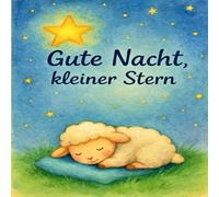 Gute Nacht - kleiner Stern: 35 liebevolle Gutenachtgeschichten mit wunderschönen Illustrationen für Kinder ab 0 Jahren, Kurze, beruhigende Einschlafgeschichten zum Vorlesen für alle Kleinen