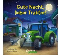 Gute Nacht, lieber Traktor!: Pappbilderbuch zum Entspannen, Einschlafen und Träumen für Kinder ab 2 Jahren