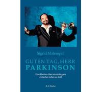 Guten Tag, Herr Parkinson: Eine Ehefrau über ein nicht ganz einfaches Leben zu dritt