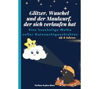 Gutenachtgeschichten ab 4 Jahren: Glitzer, Wuschel und der Maulwurf, der sich verlaufen hat: Eine kuschelige Wolke voller Gutenachtgeschichten für Kinder zum Kuscheln und Einschlafen