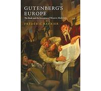 Gutenberg's Europe: The Book and the Invention of Western Modernity
