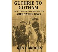 Guthrie to Gotham: The Extraordinary Rides of the Abernathy Boys