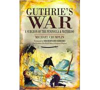 Guthrie's War: a Surgeon of the Peninsula and Waterloo