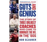 Guts and Genius: The Story of Three Unlikely Coaches Who Came to Dominate the NFL in the '80s