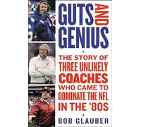Guts and Genius: The Story of Three Unlikely Coaches Who Came to Dominate the NFL in the '80s