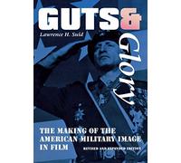 Guts and Glory: The Making of the American Military Image in Film
