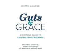 Guts and Grace: A Woman's Guide to Full-Bodied Leadership