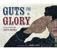 Guts for Glory : The Story of Civil War Soldier Rosetta Wakeman