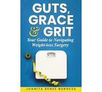 Guts, Grace & Grit: Your Guide to Navigating Weight-loss Surgery