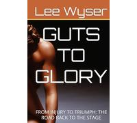 GUTS TO GLORY: FROM INJURY TO TRIUMPH: THE ROAD BACK TO THE STAGE