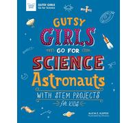 Gutsy Girls Go for Science: Astronauts: With STEM Projects for Kids (Girls in Science)