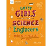 Gutsy Girls Go for Science: Engineers: With STEM Projects for Kids