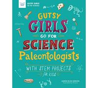 Gutsy Girls Go for Science: Paleontologists: With STEM Projects for Kids