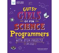 Gutsy Girls Go for Science: Programmers: With STEM Projects for Kids