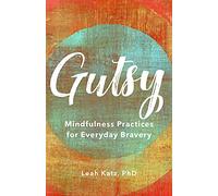 Gutsy: Mindfulness Practices for Everyday Bravery